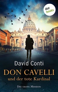 Don Cavelli und der tote Kardinal: Die erste Mission: Ein actiongeladener Vatikan-Krimi