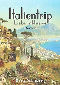 Italientrip - Liebe inklusive: Eine Italienreise, auf der es munter zugeht