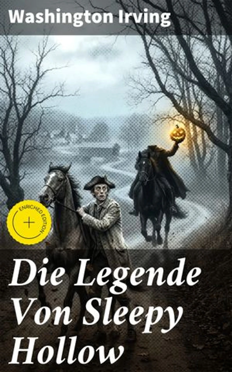 Die Legende Von Sleepy Hollow: Bereicherte Ausgabe. Eine schaurige Legende in ländlichem Amerika des 18. Jahrhunderts