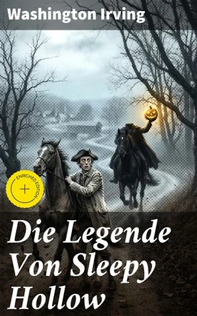 Die Legende Von Sleepy Hollow: Bereicherte Ausgabe. Eine schaurige Legende in ländlichem Amerika des 18. Jahrhunderts