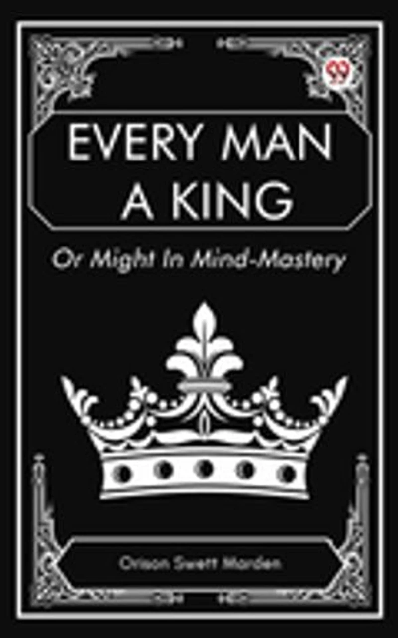 Every Man a King Or Might In Mind-Mastery