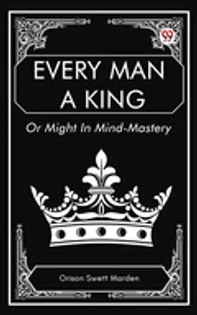 Every Man a King Or Might In Mind-Mastery