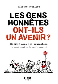 Les gens honnêtes ont-ils un avenir ? - En finir avec les gougnaffiers: (un essai engagé sur la société actuelle)