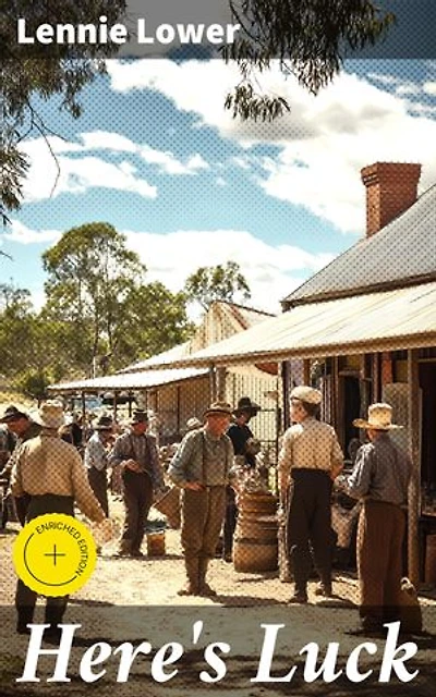 Here's Luck: Enriched edition. A Satirical Journey Through Australian Society in the 1930s