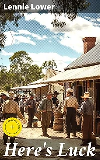 Here's Luck: Enriched edition. A Satirical Journey Through Australian Society in the 1930s