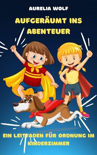 Aufgeräumt ins Abenteuer: Ein Leitfaden für Ordnung im Kinderzimmer
