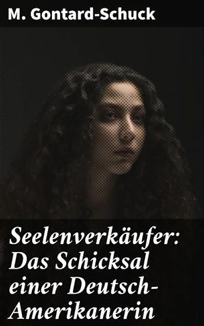 Seelenverkäufer: Das Schicksal einer Deutsch-Amerikanerin: Eine bewegende Reise durch Identität und Schicksal einer Familie in der neuen Welt