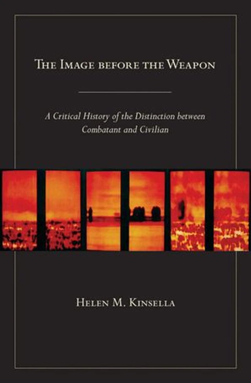 the Image before Weapon: A Critical History of Distinction between Combatant and Civilian