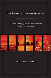 the Image before Weapon: A Critical History of Distinction between Combatant and Civilian