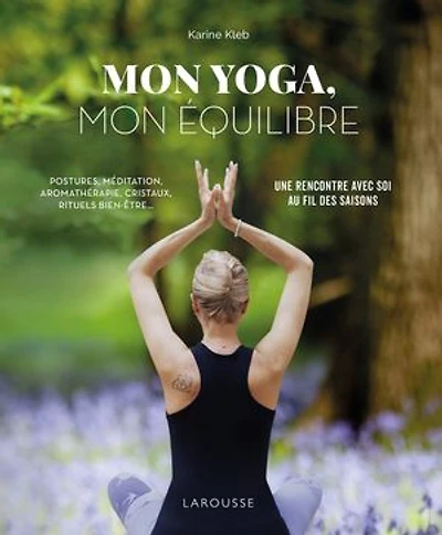 mon yoga, équilibre: postures, méditation, aromathérapie, cristaux, rituels bien-être...