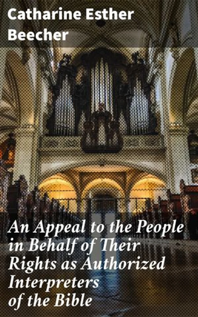 An Appeal to the People in Behalf of Their Rights as Authorized Interpreters of the Bible: Empowering Individuals through Biblical Interpretation
