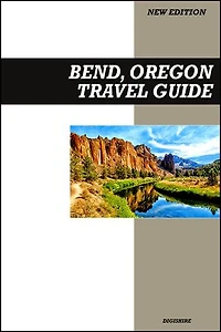 Bend, Oregon Travel Guide 2025 Edition: Outdoor Adventures, Breweries, Hiking Trails, and High Desert Escapes