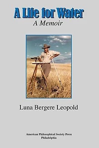 A Life for Water: Memoir, Transactions, American Philosophical Society (Vol. 108, Part 4)
