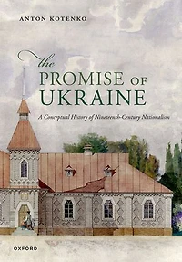 The Promise of Ukraine: A Conceptual History of Nineteenth-Century Nationalism