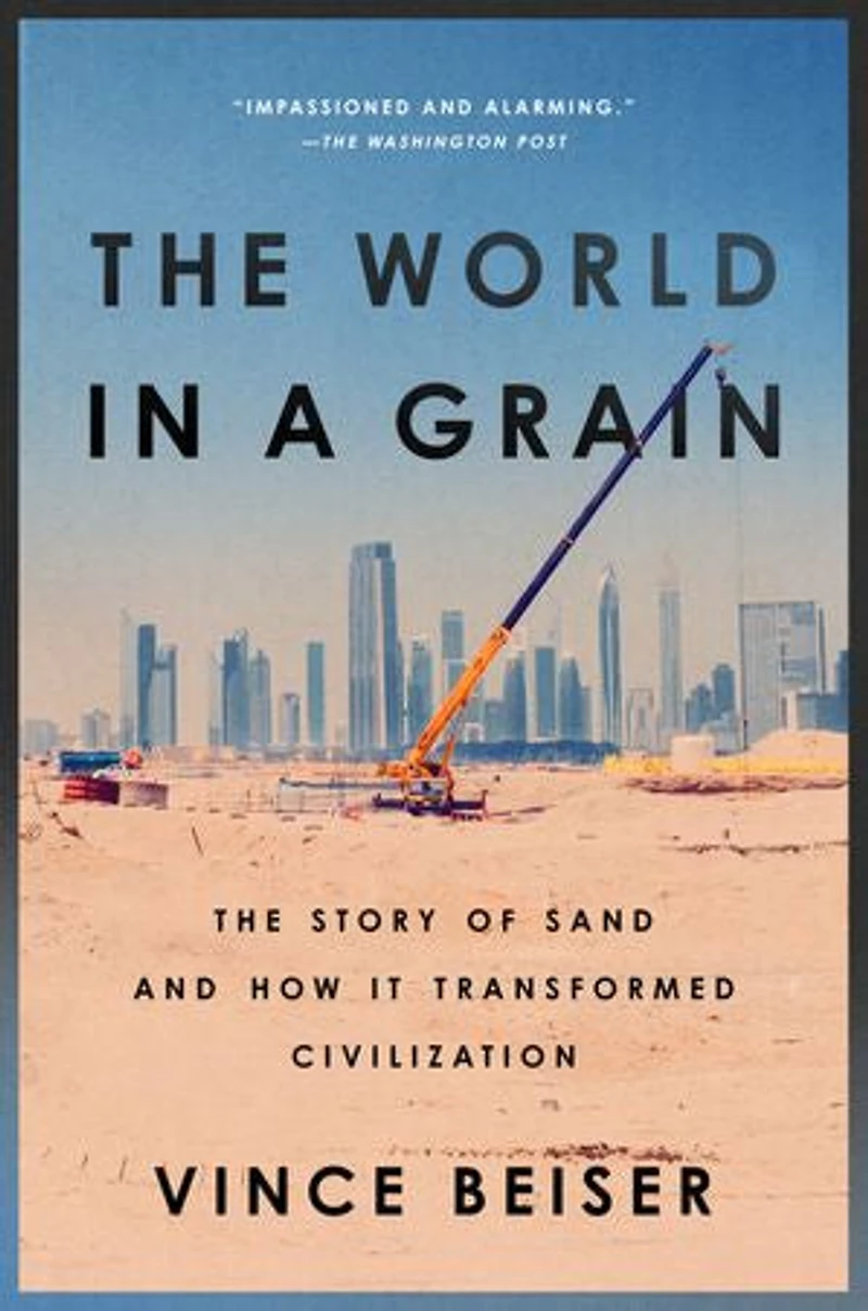 The World a Grain: Story of Sand and How It Transformed Civilization