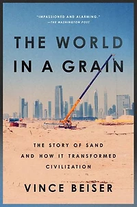 The World a Grain: Story of Sand and How It Transformed Civilization