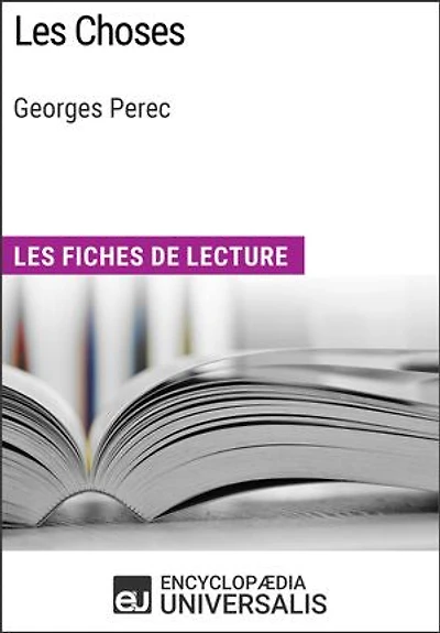Les Choses de Georges Perec: Les Fiches de lecture d'Universalis