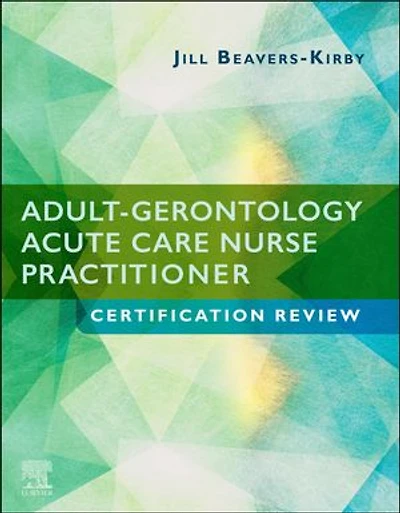 Adult-Gerontology Acute Care Nurse Practitioner Certification Review E-Book: Adult-Gerontology Acute Care Nurse Practitioner Certification Review E-Book