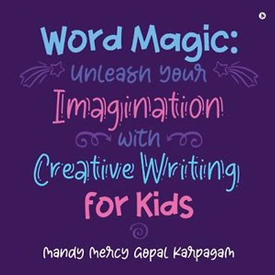 Word Magic: Unleash Your Imagination with Creative Writing for Kids