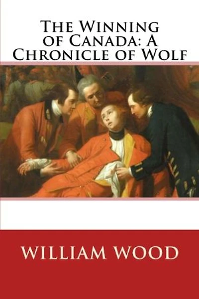 The Winning of Canada: A Chronicle of Wolf