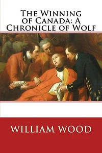 The Winning of Canada: A Chronicle of Wolf