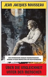Über die Ungleichheit unter den Menschen: Eine Untersuchung sozialer Ungerechtigkeiten - Ausgabe in neuer Übersetzung und Rechtschreibung
