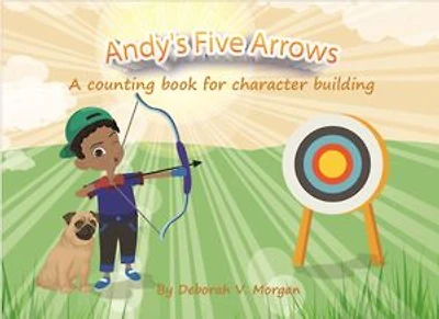 Andy's Five Arrows: A Counting Book For Character Building