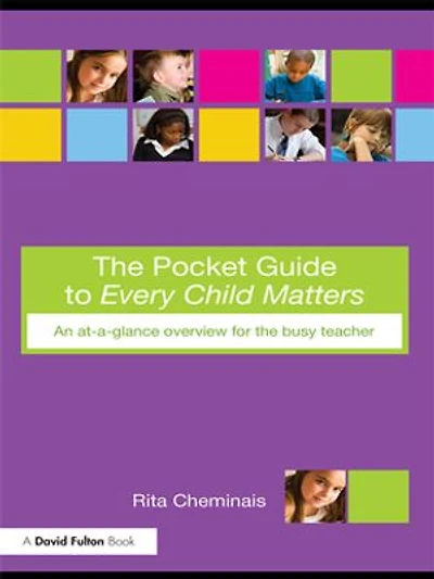 The Pocket Guide to Every Child Matters: An At-a-Glance Overview for the Busy Teacher