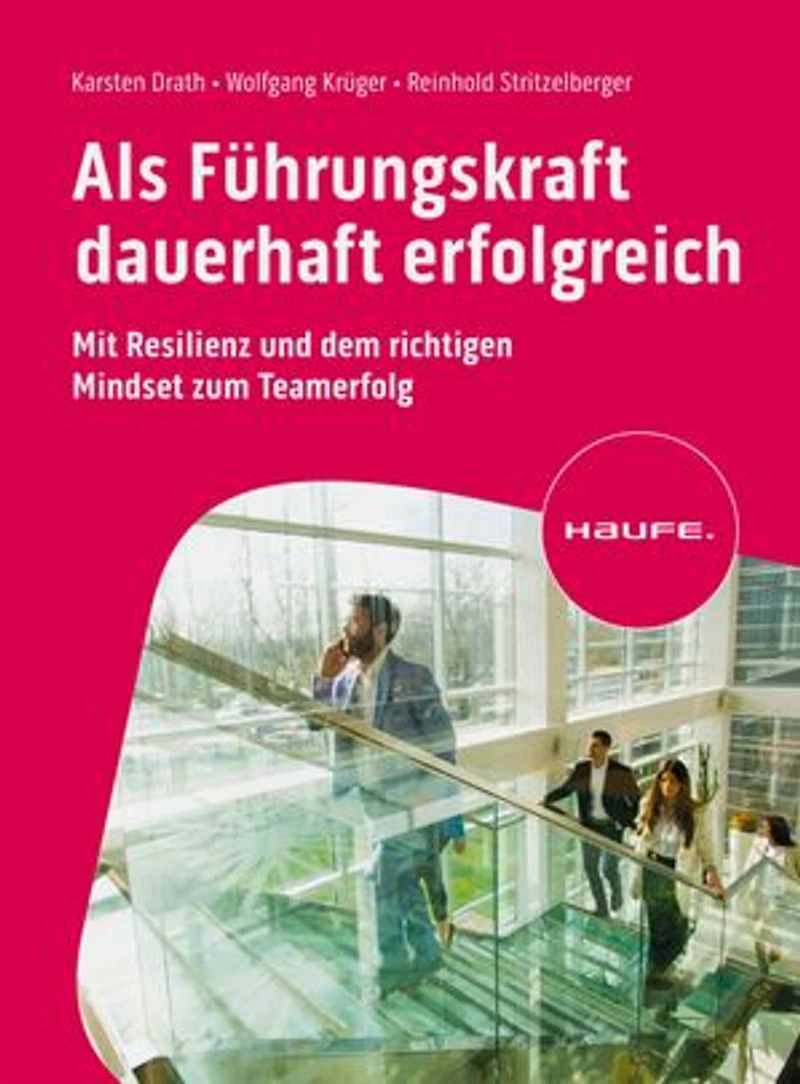 Als Führungskraft dauerhaft erfolgreich: Mit Resilienz und dem richtigen Mindset zum Teamerfolg