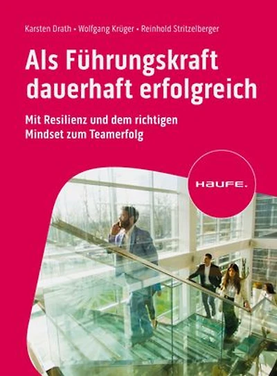 Als Führungskraft dauerhaft erfolgreich: Mit Resilienz und dem richtigen Mindset zum Teamerfolg