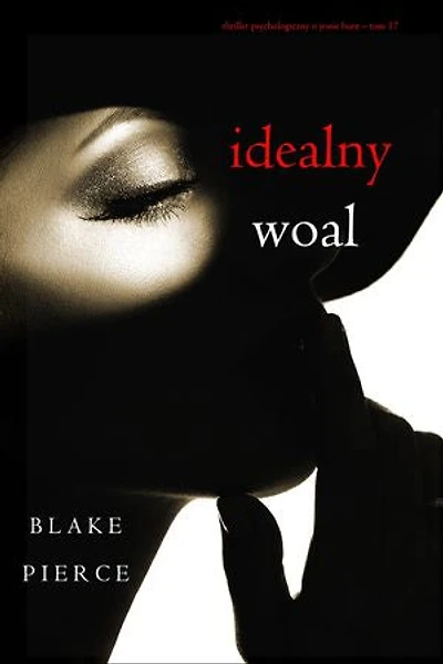 Idealny woal (Thriller psychologiczny o Jessie Hunt Tom 17)