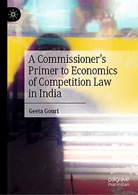 A Commissioner's Primer to Economics of Competition Law India
