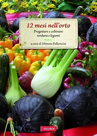 12 mesi nell'orto: Progettare e coltivare verdure e legumi