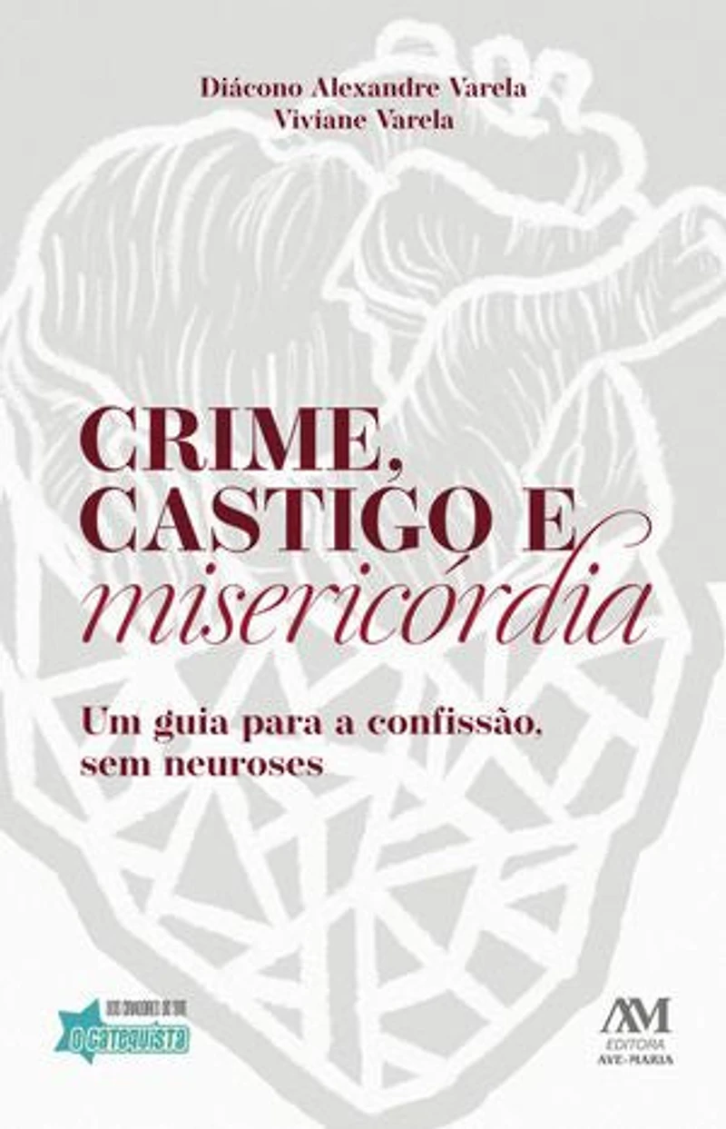 Crime, castigo e misericórdia: Um guia para a confissão, sem neuroses