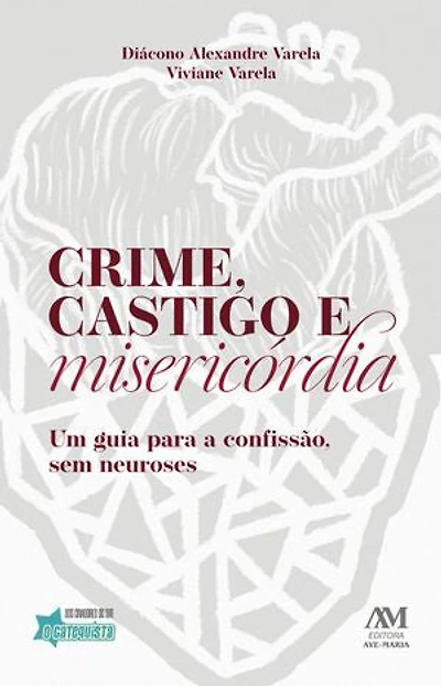 Crime, castigo e misericórdia: Um guia para a confissão, sem neuroses