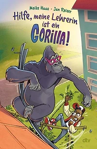 Hilfe, meine Lehrerin ist ein Gorilla: Virtual Reality für Kids ab 8 – ein Buch so spannend wie ein Computerspiel, Action und Abenteuer pur