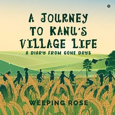 A Journey to Kanu’s Village Life: A diary from Gone Days