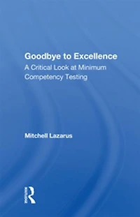 Goodbye To Excellence: A Critical Look At Minimum Competency Testing