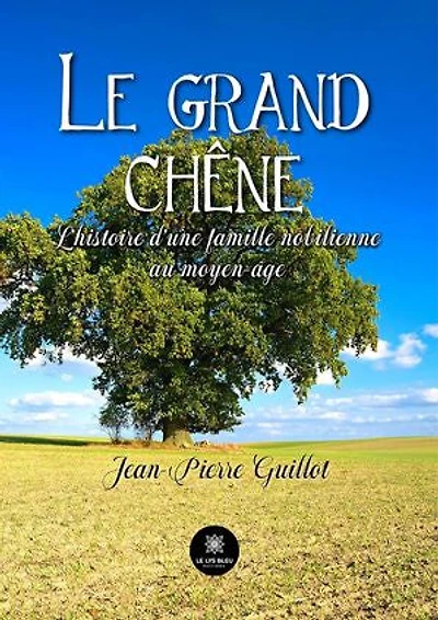 Le grand chêne: L’histoire d’une famille nobilienne au moyen-âge
