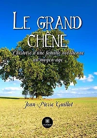 Le grand chêne: L’histoire d’une famille nobilienne au moyen-âge