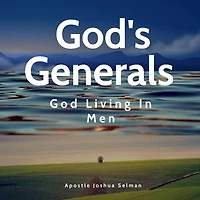 God's Generals: God living in Men