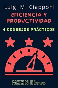 4 Consejos Prácticos Para Ser Más Eficiente Y Productivo: MZZN Desarrollo Personal, #2