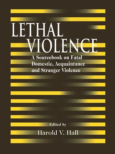 Lethal Violence: A Sourcebook on Fatal Domestic, Acquaintance and Stranger Violence