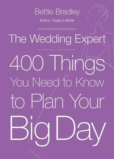 The Wedding Expert: 400 Things You Need To Know Plan Your Big Day