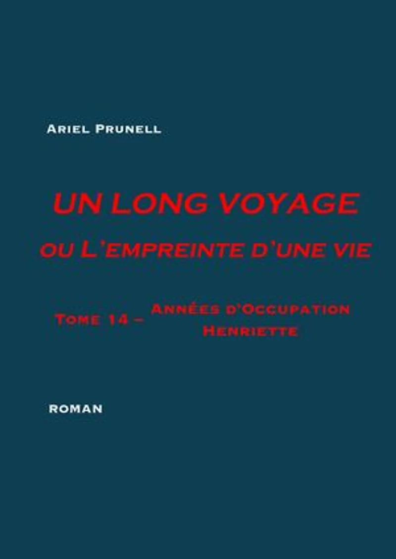 UN LONG VOYAGE ou L'empreinte d'une vie - tome 14: Tome 14 - Années d'Occupation : Henriette