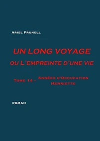 UN LONG VOYAGE ou L'empreinte d'une vie - tome 14: Tome 14 - Années d'Occupation : Henriette