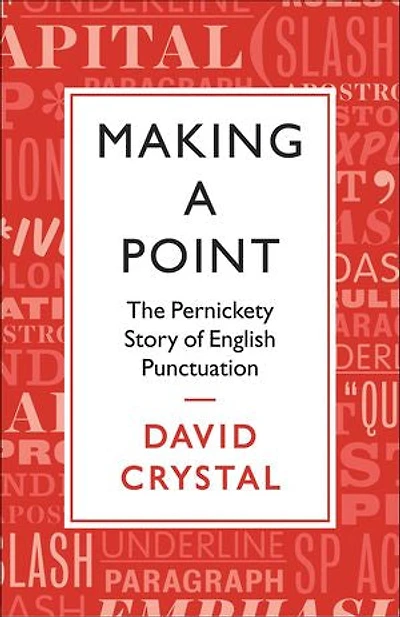 Making a Point: The Persnickety Story of English Punctuation
