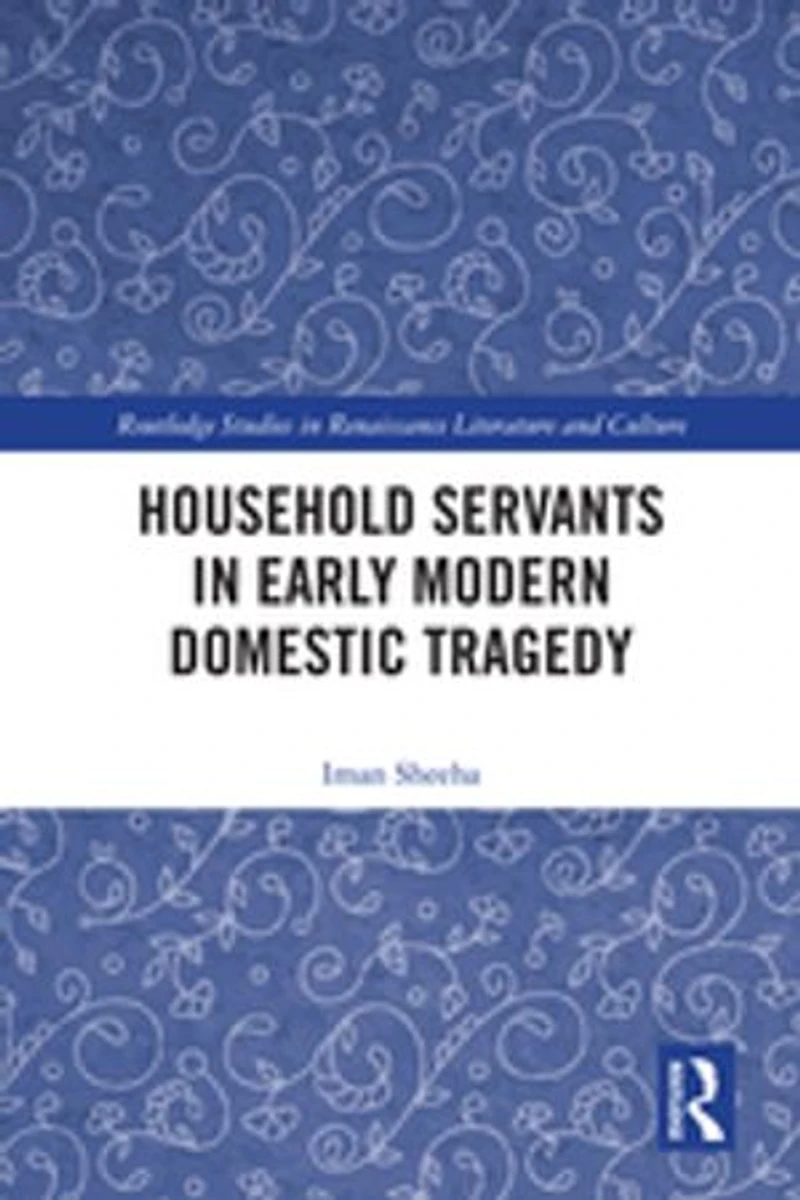 Household Servants Early Modern Domestic Tragedy