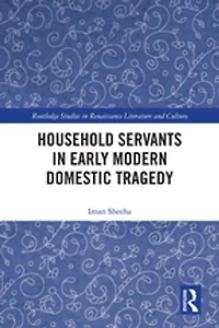 Household Servants Early Modern Domestic Tragedy