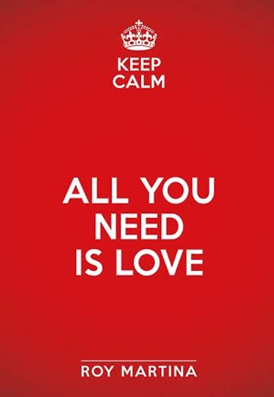 Keep calm. All you need is love: L'amore è la forza che guida ogni cosa